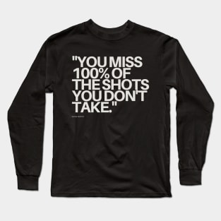 "You miss 100% of the shots you don't take." - Wayne Gretzky Motivational Quote Long Sleeve T-Shirt